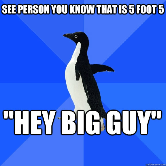 See person you know that is 5 foot 5 