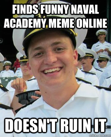 Finds funny naval academy meme online Doesn't ruin it  