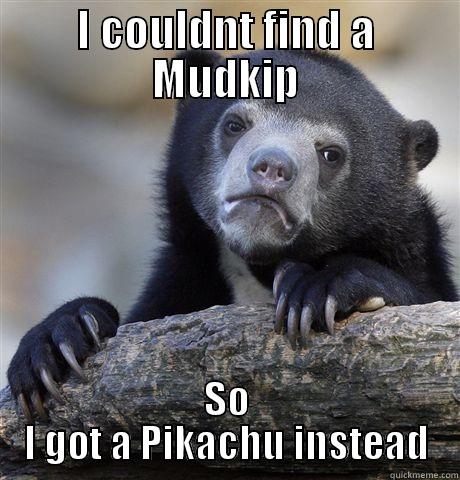 I COULDNT FIND A MUDKIP SO I GOT A PIKACHU INSTEAD Confession Bear