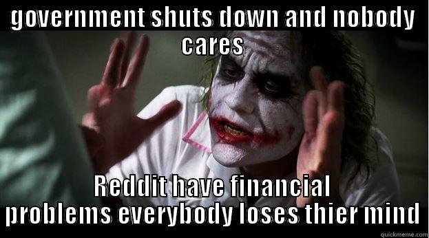 GOVERNMENT SHUTS DOWN AND NOBODY CARES REDDIT HAVE FINANCIAL PROBLEMS EVERYBODY LOSES THIER MIND Joker Mind Loss