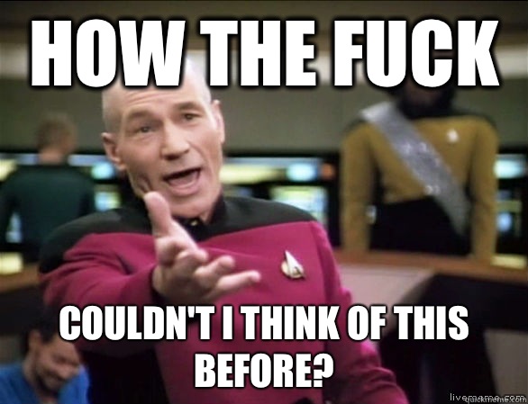 How the fuck Couldn't I think of this before?  Annoyed Picard HD
