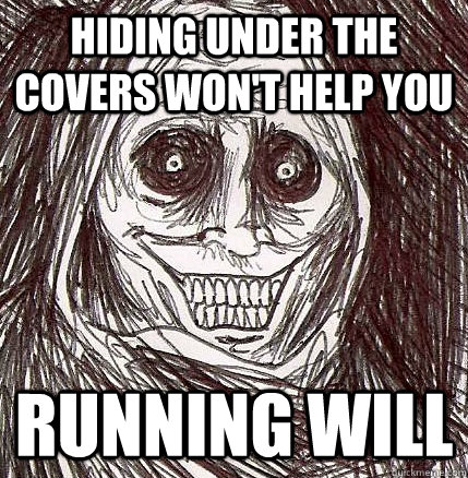 HIDING under the covers won't help you rUNNING WILL - HIDING under the covers won't help you rUNNING WILL  Horrifying Houseguest
