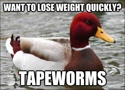 Want to lose weight quickly? tapeworms   Malicious Advice Mallard