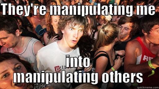 THEY'RE MANIPULATING ME  INTO MANIPULATING OTHERS Sudden Clarity Clarence