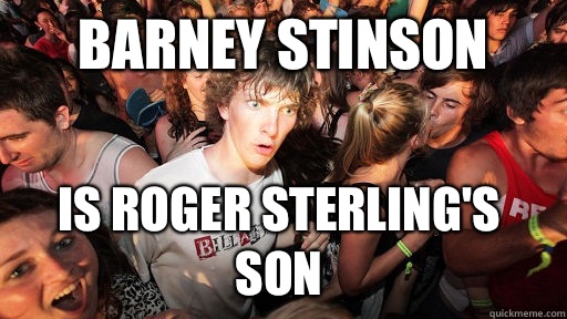 BARNEY STINSON IS ROGER STERLING'S SON  Sudden Clarity Clarence