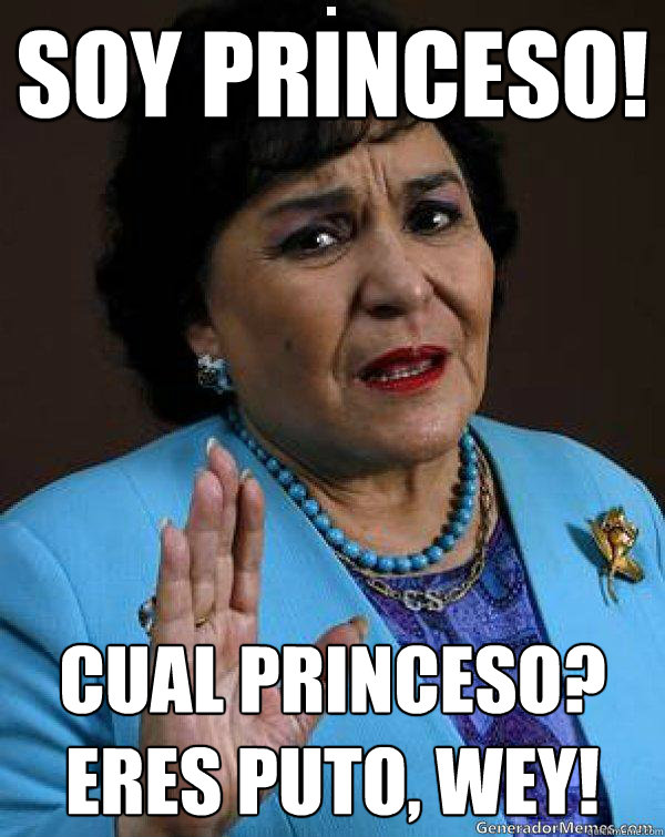 ¡SOY PRINCESO! ¿CUAL PRINCESO? ¡ERES PUTO, WEY!  