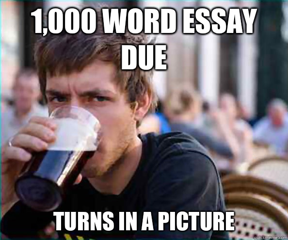1,000 word essay due Turns in a picture  Lazy College Senior