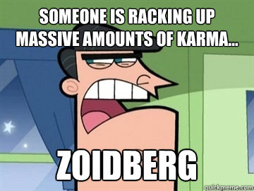 Someone is racking up massive amounts of karma... zoidberg  - Someone is racking up massive amounts of karma... zoidberg   Dinkleberg