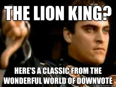 The Lion King? Here's a classic from the Wonderful World of Downvote  Downvoting Roman