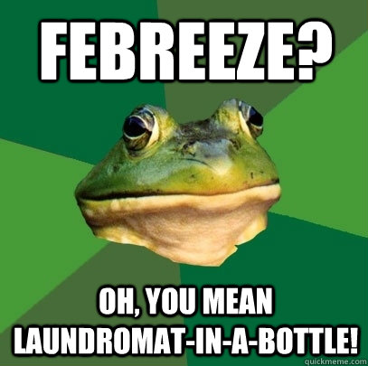 Febreeze? Oh, you mean laundromat-in-a-bottle!  Foul Bachelor Frog