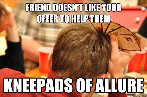 Friend doesn't like your
offer to help them Kneepads of Allure  Munchkin Blues