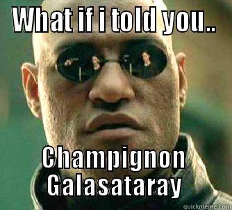 WHAT IF I TOLD YOU.. CHAMPIGNON GALASATARAY Matrix Morpheus