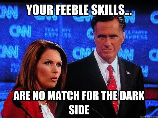 Your feeble skills...  are no match for the dark side  Socially Awkward Mitt Romney