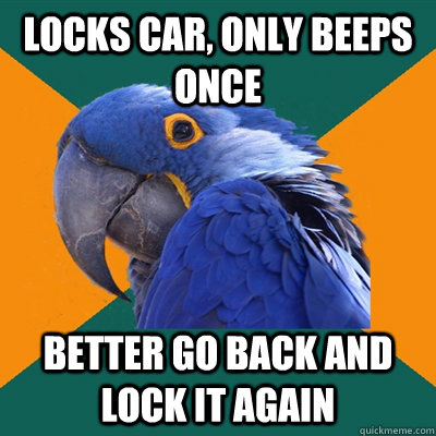 Locks car, only beeps once better go back and lock it again  Paranoid Parrot