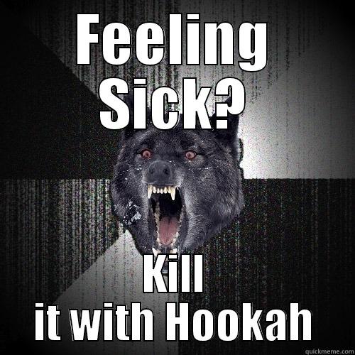 FEELING SICK? KILL IT WITH HOOKAH Insanity Wolf