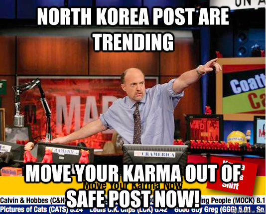 North Korea post are trending Move your karma out of safe post now!  move your karma now
