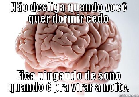 NÃO DESLIGA QUANDO VOCÊ QUER DORMIR CEDO FICA PINGANDO DE SONO QUANDO É PRA VIRAR A NOITE. Scumbag Brain