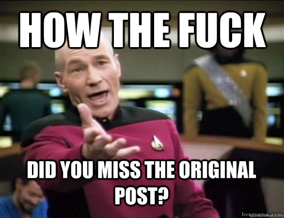 how the fuck did you miss the original post?  Annoyed Picard HD