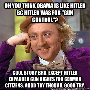 Oh you think Obama is like Hitler bc Hitler was for 