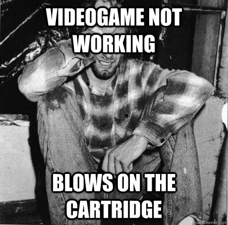 Videogame not working blows on the cartridge - Videogame not working blows on the cartridge  First world 90s problems