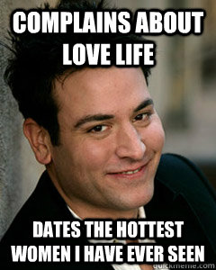 complains about love life dates the hottest women i have ever seen  Ted Mosby