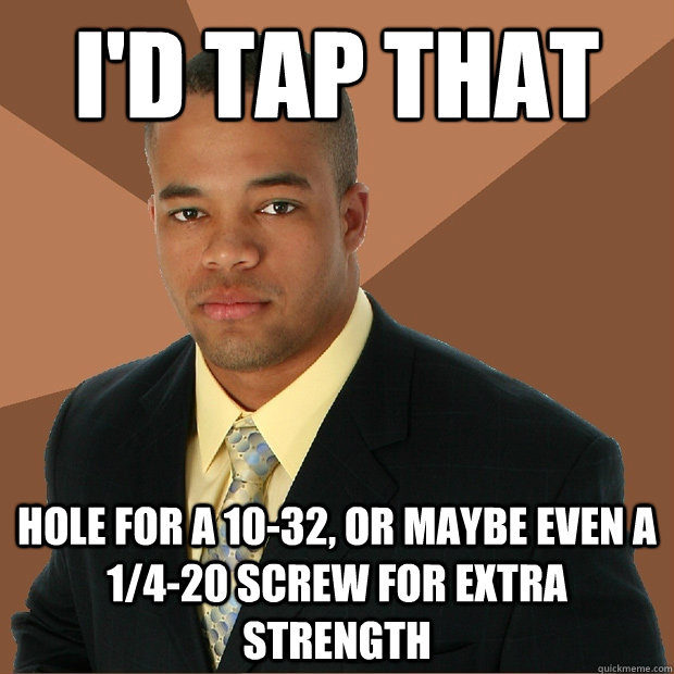I'd tap that hole for a 10-32, or maybe even a 1/4-20 screw for extra strength - I'd tap that hole for a 10-32, or maybe even a 1/4-20 screw for extra strength  Successful Black Man