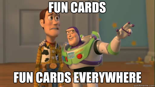 Fun Cards Fun cards everywhere  Everywhere
