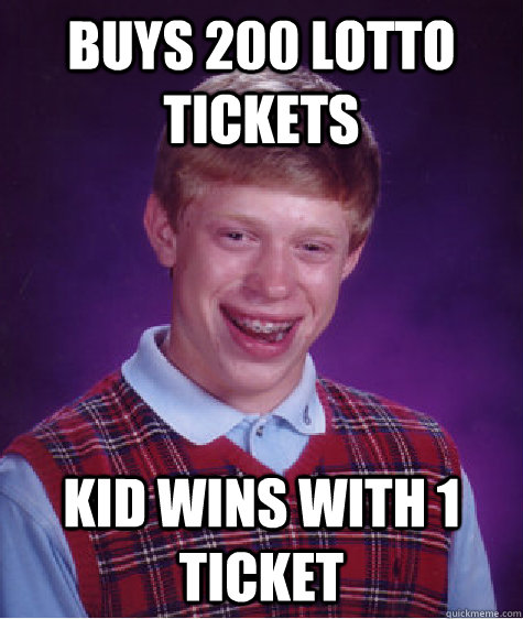 buys 200 lotto tickets Kid wins with 1 ticket  Bad Luck Brian