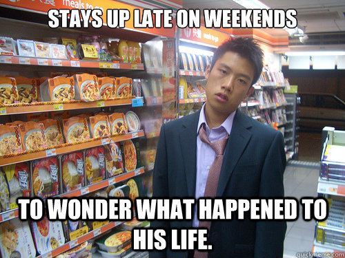 stays up late on weekends to wonder what happened to his life.   Disenchanted Young Professional