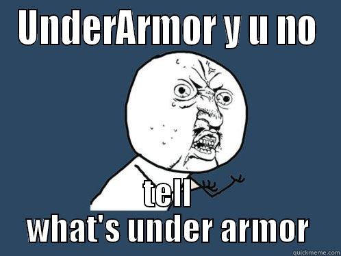 UNDERARMOR Y U NO TELL WHAT'S UNDER ARMOR Y U No