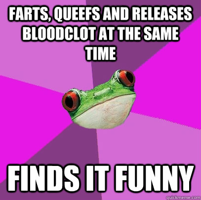 Farts, queefs and releases bloodclot at the same time finds it funny - Farts, queefs and releases bloodclot at the same time finds it funny  Foul Bachelorette Frog