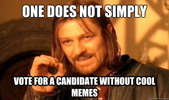 One Does Not Simply Vote for a candidate without cool memes  Boromir