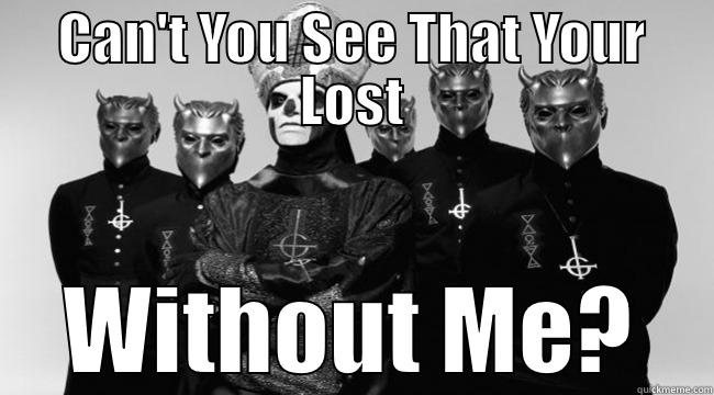 CAN'T YOU SEE THAT YOUR LOST WITHOUT ME? Misc