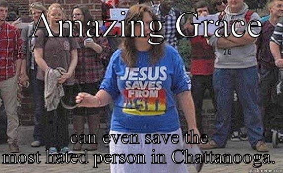    AMAZING GRACE   CAN EVEN SAVE THE MOST HATED PERSON IN CHATTANOOGA. Misc