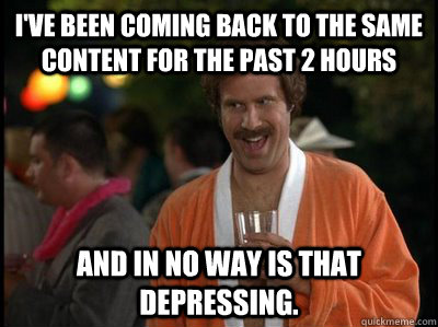 I've been coming back to the same content for the past 2 hours and in no way is that depressing.  