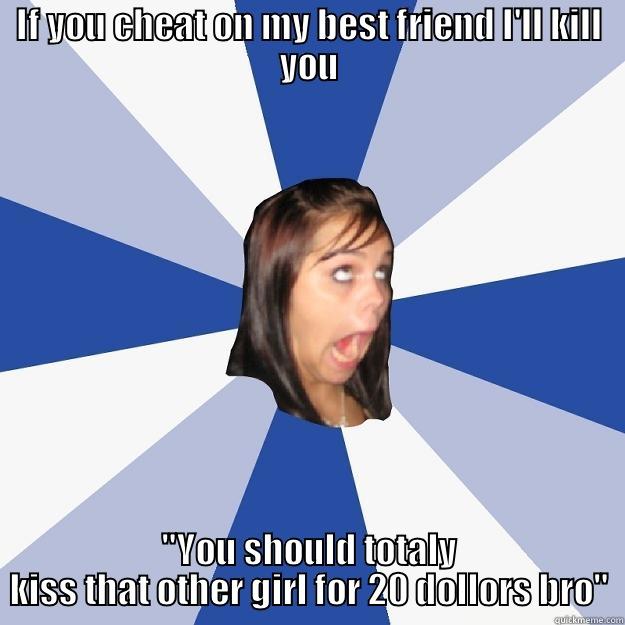 IF YOU CHEAT ON MY BEST FRIEND I'LL KILL YOU 