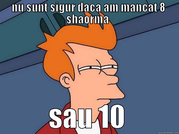 NU SUNT SIGUR DACA AM MANCAT 8 SHAORMA  SAU 10 Futurama Fry