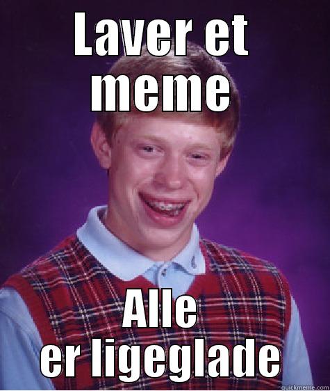 LAVER ET MEME ALLE ER LIGEGLADE Bad Luck Brian