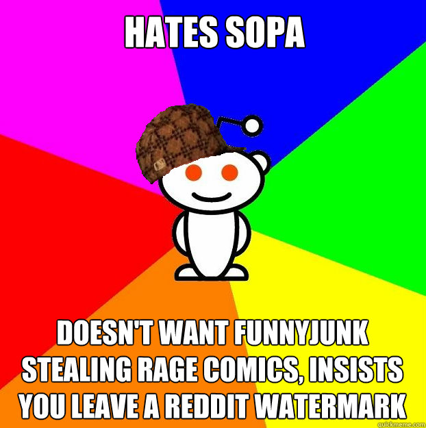 hates sopa doesn't want funnyjunk stealing rage comics, insists you leave a reddit watermark  Scumbag Redditor