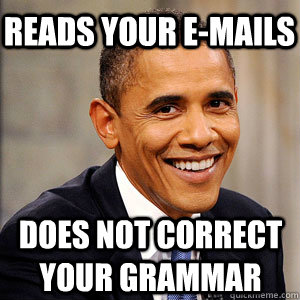 Reads your e-mails does not correct your grammar  Barack Obama