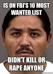 Is on fbi's 10 most wanted list Didn't kill or rape anyone  