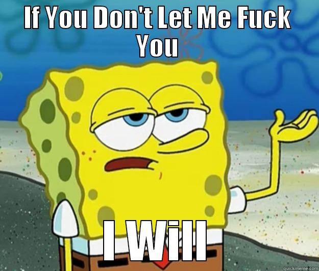 yeah boi - IF YOU DON'T LET ME FUCK YOU I WILL Tough Spongebob