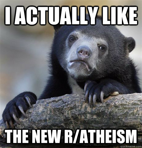I actually like the new r/atheism  Confession Bear