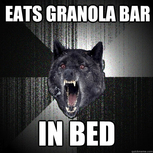 EATS GRANOLA BAR IN BED  Insanity Wolf
