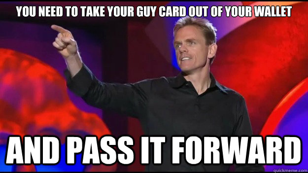 You need to take your guy card out of your wallet and pass it forward  Guys who wear capri pants