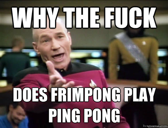 why the fuck does frimpong play ping pong  Annoyed Picard HD