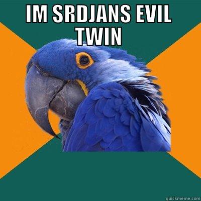 IM SRDJANS EVIL TWIN - IM SRDJANS EVIL TWIN  Paranoid Parrot