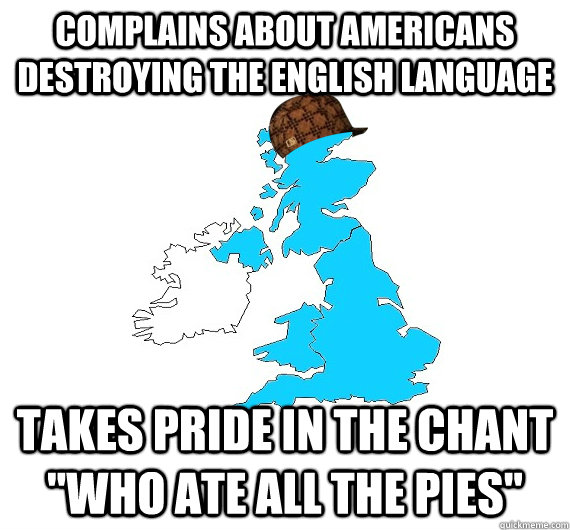 complains about americans destroying the english language Takes pride in the chant 