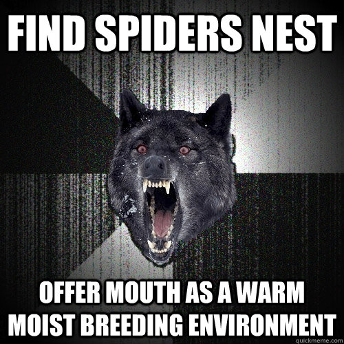 Find spiders nest Offer mouth as a warm moist breeding environment  Insanity Wolf