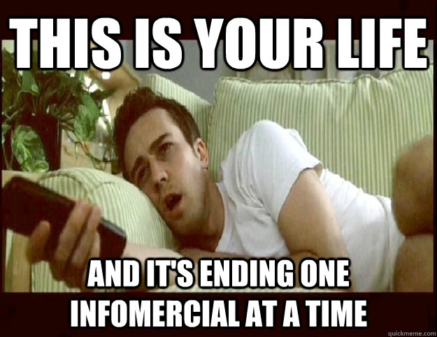 This is your life and it's ending one infomercial at a time  Awesome Fight Club